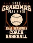 Some Grandmas Play Bingo Real Grandmas Coach Baseball: 100 Scoring Sheets for Baseball and Softball Games By Michael Querns Cover Image