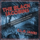 The Black Jacobins Lib/E: Toussaint l'Ouverture and the San Domingo Revolution Cover Image