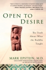 Open to Desire: The Truth About What the Buddha Taught By Mark Epstein, M.D. Cover Image
