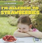 I'm Allergic to Strawberries By Maria Nelson Cover Image