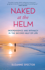 Naked at the Helm: Independence and Intimacy in the Second Half of Life By Suzanne Spector Cover Image