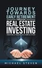 Journey Towards Early Retirement Through Real Estate Investing: Creating A Pension In 5 Simple Steps By Michael Steven Cover Image