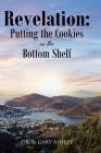 Revelation: Putting the Cookies on the Bottom Shelf By R. Gary Ashley Cover Image