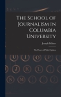 The School of Journalism in Columbia University: The Power of Public Opinion By Joseph Pulitzer Cover Image