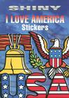 Shiny I Love America Stickers By Marty Noble (Created by) Cover Image