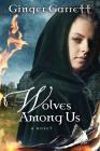 Wolves Among Us: A Novel By Ginger Garrett Cover Image