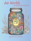 Jar World: Life Inside a Jar Coloring Book for Adults: 104 pages with landscapes, flowers, insects and much more Cover Image