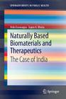 Naturally Based Biomaterials and Therapeutics: The Case of India (Springerbriefs in Public Health) By Veda Eswarappa, Sujata K. Bhatia Cover Image