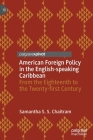 American Foreign Policy in the English-Speaking Caribbean: From the Eighteenth to the Twenty-First Century Cover Image