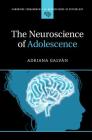 The Neuroscience of Adolescence (Cambridge Fundamentals of Neuroscience in Psychology) Cover Image