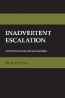 Inadvertent Escalation: Conventional War and Nuclear Risks (Cornell Studies in Security Affairs) By Barry R. Posen Cover Image