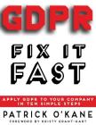 GDPR - Fix it Fast: Apply GDPR to Your Company in 10 Simple Steps Cover Image