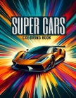Super Cars Coloring Book: Immerse Yourself in the High-Speed World of Supercars with Our Stunning Volume, Where Every Stroke Brings These Phenom Cover Image
