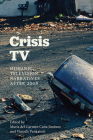 Crisis TV: Hispanic Television Narratives After 2008 By María del Carmen Caña Jiménez (Editor), Vinodh Venkatesh (Editor) Cover Image