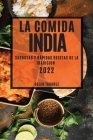 La Comida India 2022: Sabrosas Y Rápidas Recetas de la Tradicion Cover Image