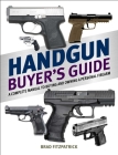 Handgun Buyer's Guide: A Complete Manual to Buying and Owning a Personal Firearm By Brad Fitzpatrick Cover Image
