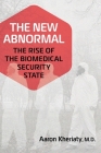 The New Abnormal: The Rise of the Biomedical Security State By Aaron Kheriaty Cover Image