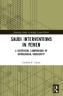 Saudi Interventions in Yemen: A Historical Comparison of Ontological Insecurity (Routledge Studies in Middle Eastern Politics) By Caroline F. Tynan Cover Image