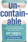 Uncontainable: How Passion, Commitment, and Conscious Capitalism Built a Business Where Everyone Thrives By Kip Tindell, Casey Shilling (With), Paul Keegan (With) Cover Image