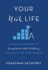 Your Rich Life: A Human Approach to Investment and Building the Wealth of Your Dreams By Jonathan Satovsky Cover Image