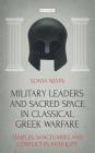 Military Leaders and Sacred Space in Classical Greek Warfare: Temples, Sanctuaries and Conflict in Antiquity (Library of Classical Studies) By Sonya Nevin Cover Image
