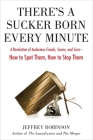 There's a Sucker Born Every Minute: A Revelation of Audacious Frauds, Scams, and Cons -- How toSpot Them, How to Sto p Them By Jeffrey Robinson Cover Image