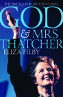 God and Mrs Thatcher: The Battle for Britain's Soul By Eliza Filby Cover Image