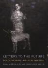 Letters to the Future: Black Women/Radical Writing By Erica Hunt (Editor), Dawn Lundy Martin (Editor) Cover Image