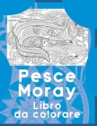 Pesce Moray - Libro da colorare By Aurora Testa Cover Image