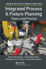 Integrated Process and Fixture Planning: Theory and Practice (Advanced and Additive Manufacturing) By Awais Ahmad Khan, Emad Abouel Nasr, Abdulrahman Al-Ahmari Cover Image