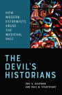 The Devil's Historians: How Modern Extremists Abuse the Medieval Past Cover Image