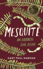 Mesquite: An Arboreal Love Affair By Gary Paul Nabhan, Petey Mesquitey (Foreword by) Cover Image
