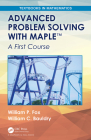 Advanced Problem Solving with Maple: A First Course (Textbooks in Mathematics) By William P. Fox, William C. Bauldry Cover Image