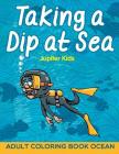 Taking a Dip at Sea: Adult Coloring Book Ocean By Jupiter Kids Cover Image