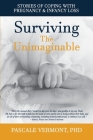 Surviving the Unimaginable: Stories of Coping with Pregnancy & Infancy Loss By Pascale Vermont Cover Image