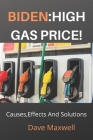 Biden: HIGH GAS PRICE!: Causes, Effects And Solutions. Cover Image