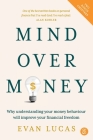 Mind over Money: Why understanding your money behaviour will improve your financial freedom By Evan Lucas Cover Image