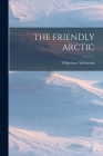 The Friendly Arctic By Vilhjalmur Stefansson Cover Image