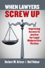 When Lawyers Screw Up: Improving Access to Justice for Legal Malpractice Victims By Herbert Kritzer, Neil Vidmar Cover Image