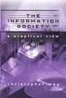 The Information Society: A Sceptical View By Christopher T. May Cover Image