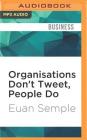 Organisations Don't Tweet, People Do: A Manager's Guid to the Social Web By Euan Semple, Damian Lynch (Read by) Cover Image
