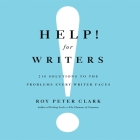 Help! for Writers: 210 Solutions to the Problems Every Writer Faces By Roy Peter Clark, Roy Peter Clark (Read by) Cover Image