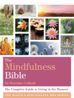 The Mindfulness Bible: The Complete Guide to Living in the Moment By Patrizia Collard Cover Image