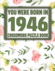 Crossword Puzzle Book: You Were Born In 1946: Large Print Crossword Puzzle Book For Adults & Seniors By L. Sikarithi Publication Cover Image