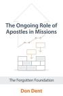 The Ongoing Role of Apostles in Missions: The Forgotten Foundation Cover Image