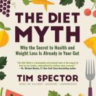 The Diet Myth Lib/E: Why the Secret to Health and Weight Loss Is Already in Your Gut Cover Image