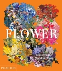 Flower: Exploring the World in Bloom By Phaidon Editors, Anna Pavord (Introduction by), Shane Connolly (Contributions by) Cover Image