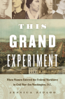 This Grand Experiment: When Women Entered the Federal Workforce in Civil War-Era Washington, D.C. (Civil War America) By Jessica Ziparo Cover Image
