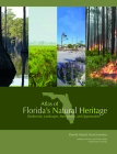 Atlas of Florida's Natural Heritage: Biodiversity, Landscapes, Stewardship, and Opportunities By Gary R. Knight (Editor) Cover Image
