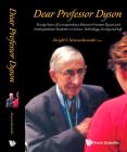 Dear Professor Dyson: Twenty Years of Correspondence Between Freeman Dyson and Undergraduate Students on Science, Technology, Society and Life By Dwight E. Neuenschwander (Editor) Cover Image